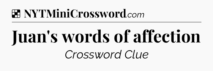 Solution: Juan's words of affection - NYT Crossword