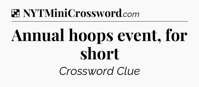 Solution: Annual hoops event, for short - NYT Crossword