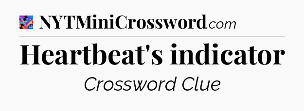 Heartbeat's indicator Crossword Clue