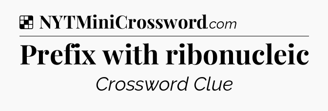 Solution: Prefix with ribonucleic - NYT Crossword