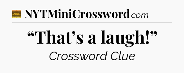 “That’s a laugh!” crossword clue Eugene Sheffer