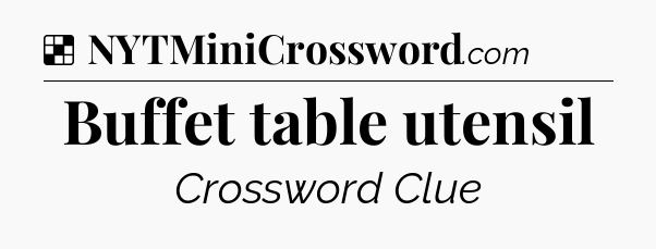 Solution: Buffet table utensil - NYT Crossword