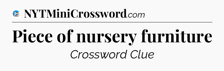 Piece of nursery furniture Crossword Clue