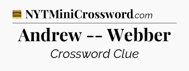 Andrew -- Webber - Eugene Sheffer Crossword