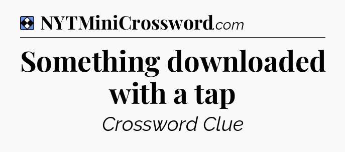 Solution: Something downloaded with a tap - NYT Mini Crossword