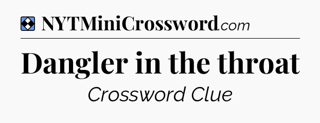 Solution: Dangler in the throat - NYT Mini Crossword