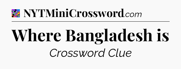 Where Bangladesh is Crossword Clue