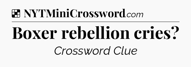 Solution: Boxer rebellion cries - NYT Crossword
