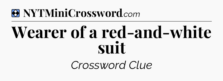 Solution: Wearer of a red-and-white suit - NYT Mini Crossword