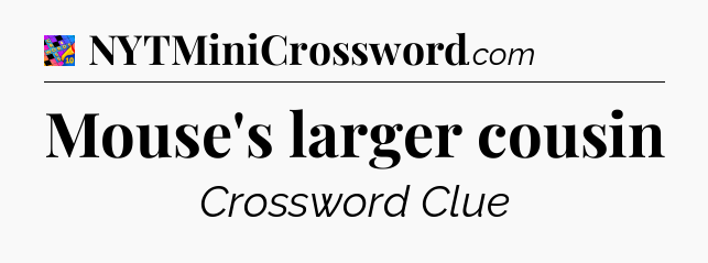 Mouse's larger cousin Crossword Clue