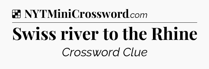 Solution: Swiss river to the Rhine - NYT Crossword