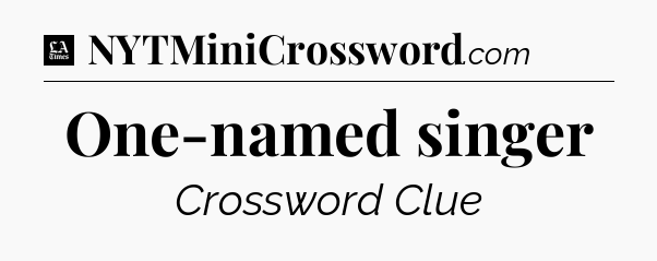 One-named singer - LA Times Crossword
