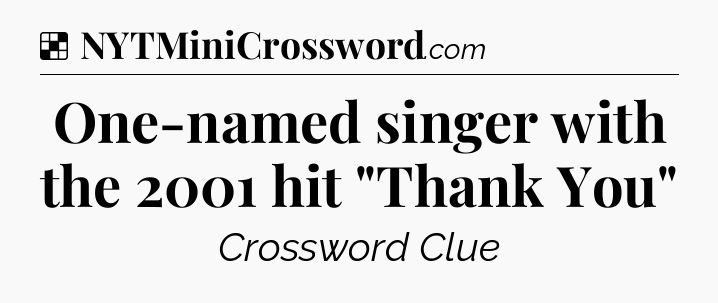 Solution: One-named singer with the 2001 hit 