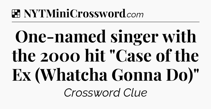Solution: One-named singer with the 2000 hit 