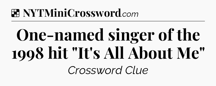 Solution: One-named singer of the 1998 hit 