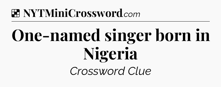 One-named singer born in Nigeria NYT Crossword