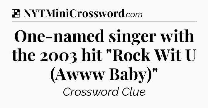 Solution: One-named singer with the 2003 hit 