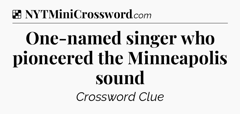 Solution: One-named singer who pioneered the Minneapolis sound - NYT Crossword
