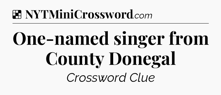 Solution: One-named singer from County Donegal - NYT Crossword