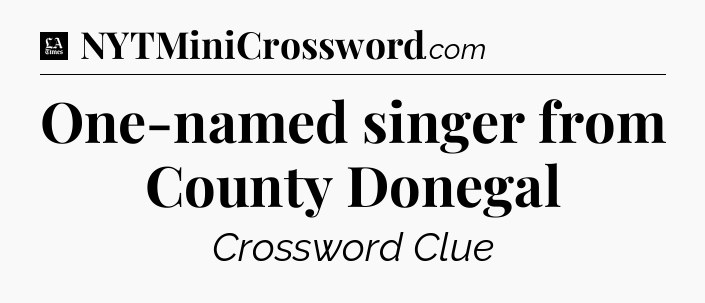 One-named singer from County Donegal - LA Times Crossword