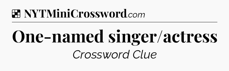 Solution: One-named singer/actress - NYT Crossword