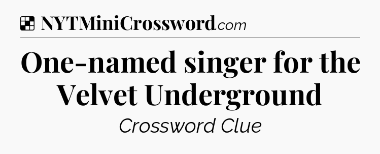 Solution: One-named singer for the Velvet Underground - NYT Crossword