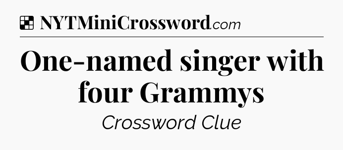 Solution: One-named singer with four Grammys - NYT Crossword
