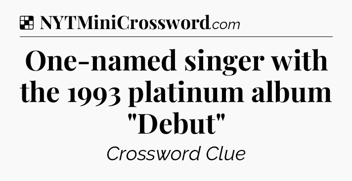 Solution: One-named singer with the 1993 platinum album 