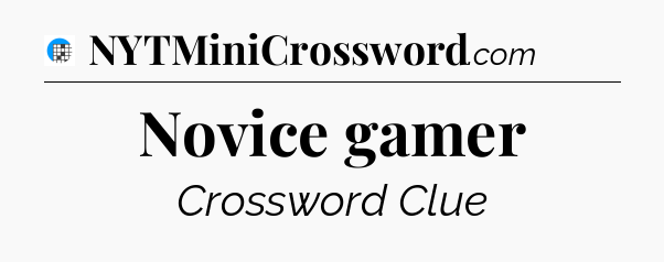 Novice gamer Crossword Clue