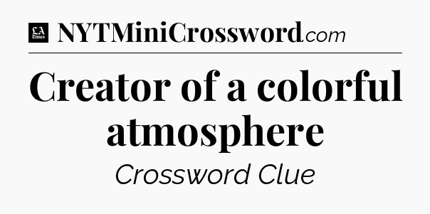 Creator of a colorful atmosphere - LA Times Crossword