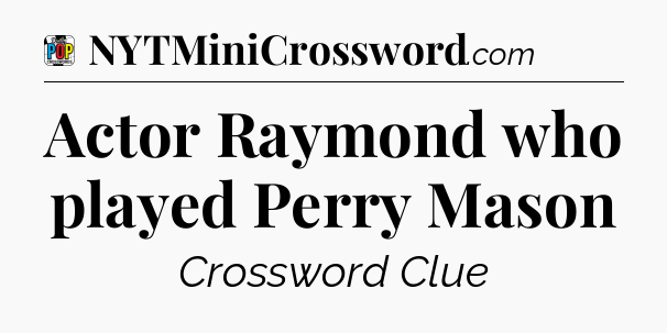 Actor Raymond who played Perry Mason Crossword Clue