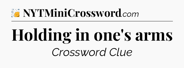 Holding in one's arms - 7 Little Words