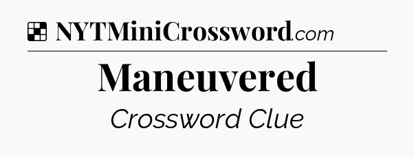 Solution: Maneuvered - NYT Crossword