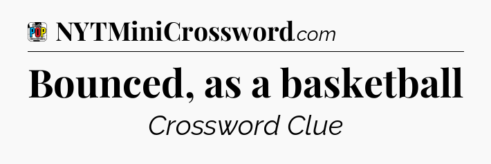 Bounced, as a basketball Crossword Clue