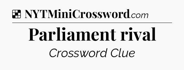 Solution: Parliament rival - NYT Crossword