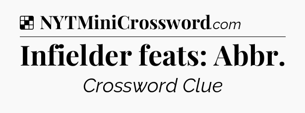 Solution: Infielder feats: Abbr - NYT Crossword