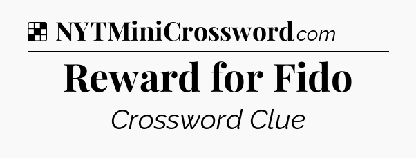 Solution: Reward for Fido - NYT Crossword