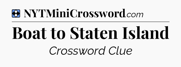 Solution: Boat to Staten Island - NYT Mini Crossword