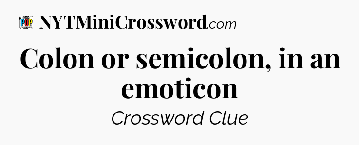 Colon or semicolon, in an emoticon Crossword Clue