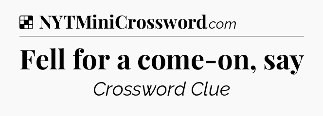 Solution: Fell for a come-on, say - NYT Crossword