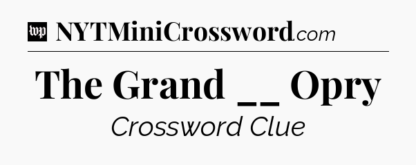 The Grand __ Opry Crossword Clue