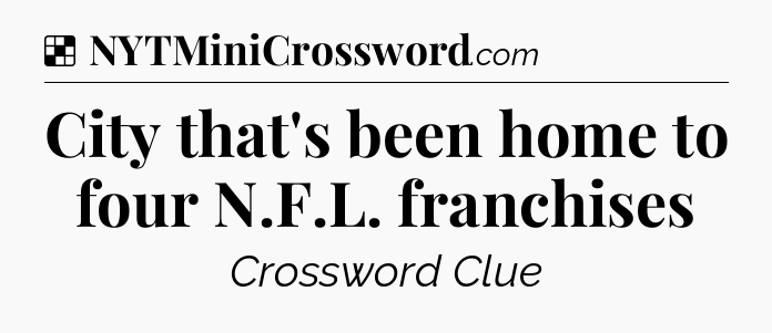 Solution: City that's been home to four N.F.L. franchises - NYT Crossword