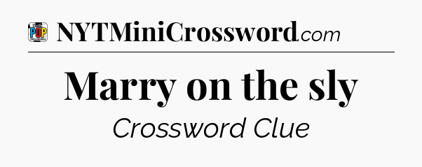 Marry on the sly Crossword Clue