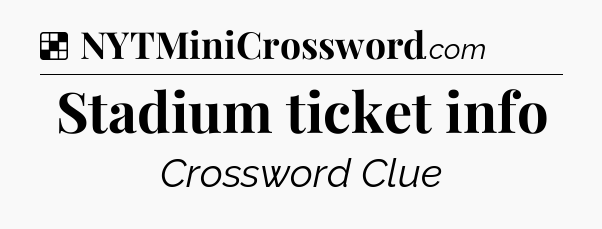 Solution: Stadium ticket info - NYT Crossword