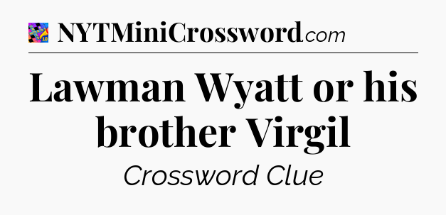 Lawman Wyatt or his brother Virgil Crossword Clue