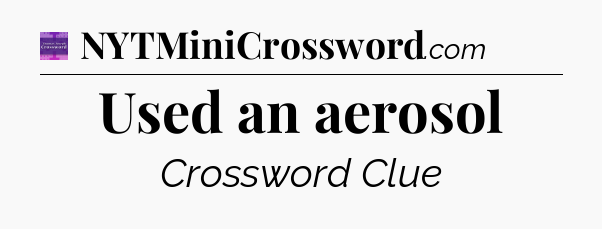 Used an aerosol - Thomas Joseph Crossword