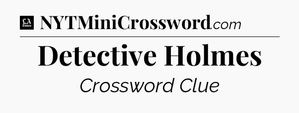 Detective Holmes - LA Times Crossword