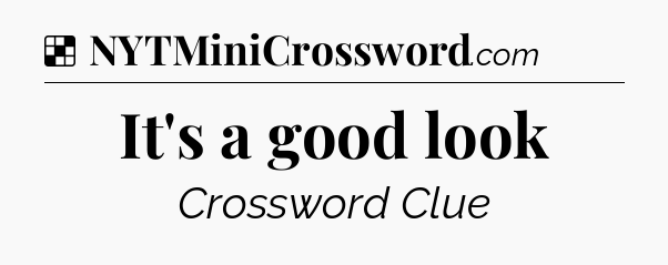 Solution: It's a good look - NYT Crossword