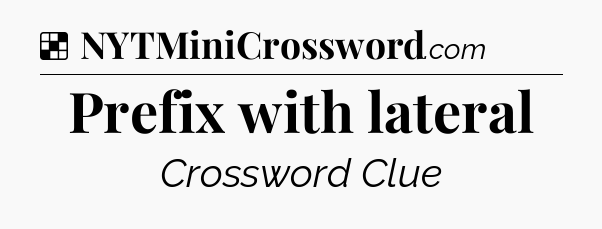 Solution: Prefix with lateral - NYT Crossword