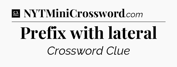 Prefix with lateral - LA Times Crossword